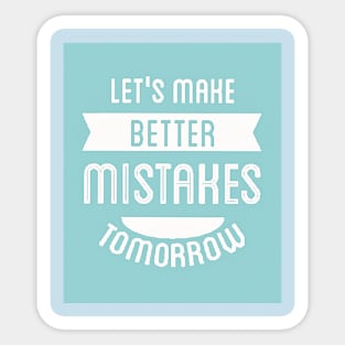 Let's Make Better Mistakes Tomorrow