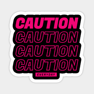 Caution Everyday Magnet