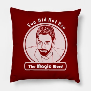 You Did Not Use the Magic Word - Walter Peck Pillow