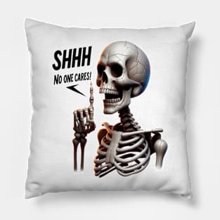 SHHHH... No One Cares Skeletal With Defiant Sign Pillow