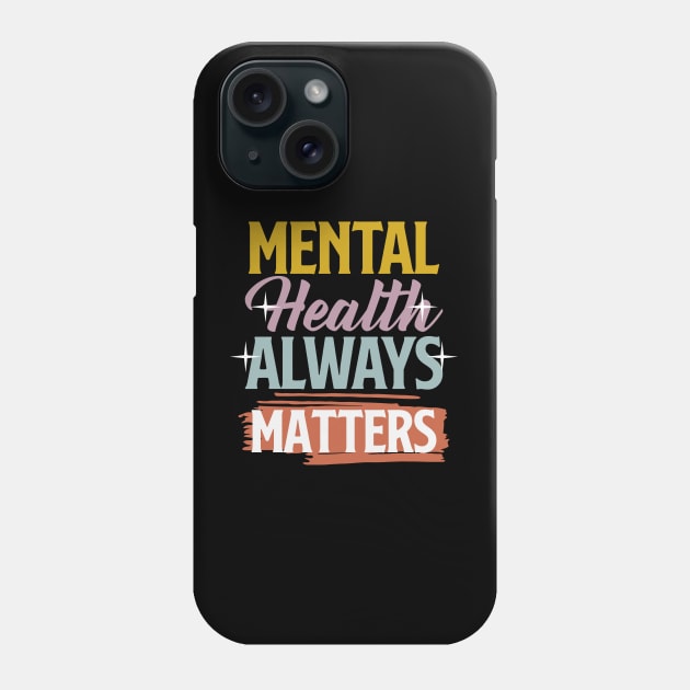 Mental Health Awareness Design Therapy Gift For Therapist or Wellness Seeker - Mental Health Always Matters Phone Case by InnerMagic