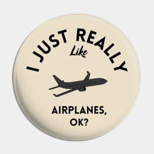 I Just Really Like Airplanes Ok Pin