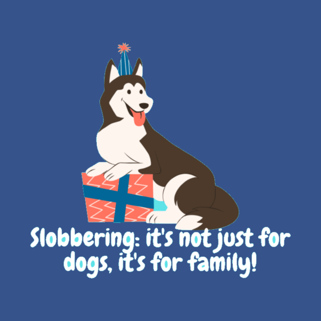 Slobbering: it's not just for dogs, it's for family! by Nour