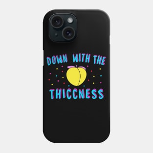 Down With The Thiccness Phone Case