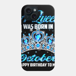 A Queen Was Born In October Happy Birthday To Me Phone Case