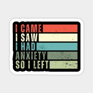 I Came I Saw I Had Anxiety So I Left Funny Introvert Gift for Introverts Magnet