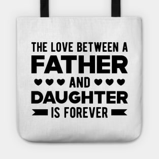 Father and Daughter - The Love Between Father and Daughter is forever Tote