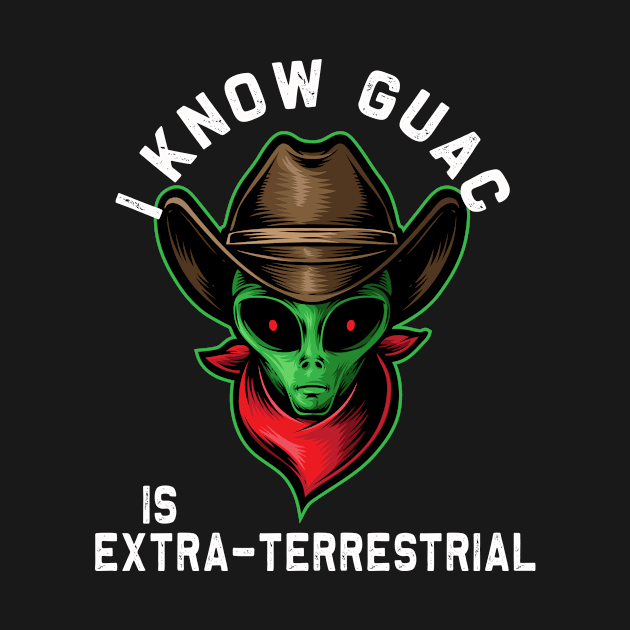 I Know Guac is Extra-terrestrial | Funny Alien Guacamole by MerchMadness