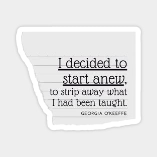 I Decided to Start Anew Georgia O'Keeffe Quotes Magnet