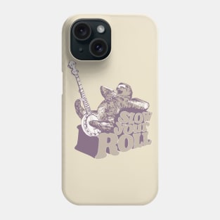 Slow Your Roll Phone Case