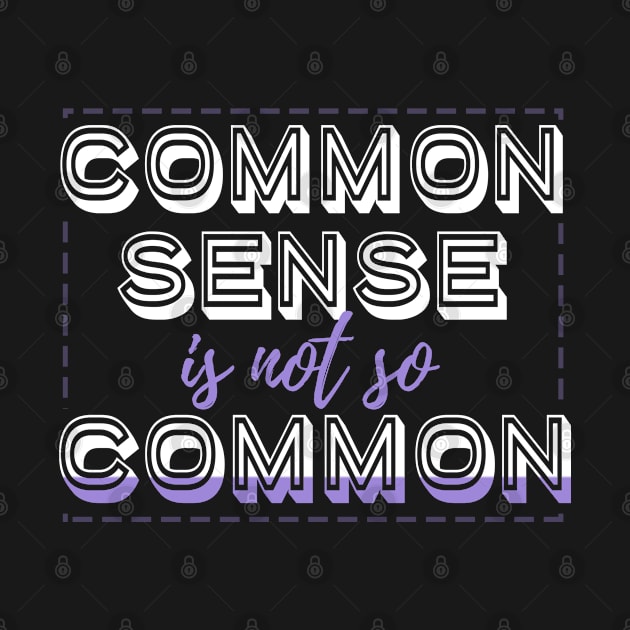 Common Sense is Not So Common Design by BB Tees