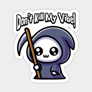 Don't Kill My Vibe! Cute Grim Reaper Pun Magnet