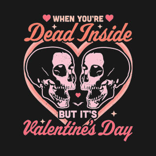 When You Are Dead Inside But It's Valentine's Day Funny Goth T-Shirt