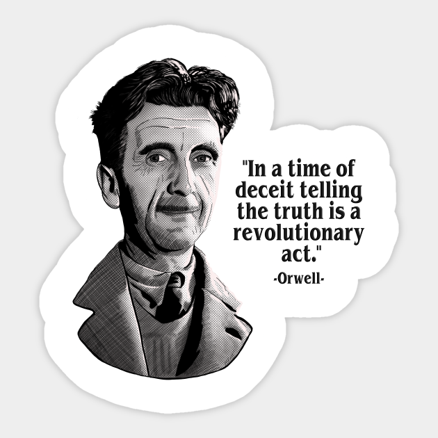 George Orwell The Truth Is A Revolutionary Act Orwellian Quote Orwell 1984 Sticker Teepublic