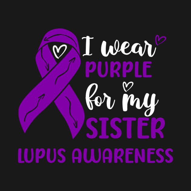 I Wear Purple for my Sister Lupus Awareness by Geek-Down-Apparel