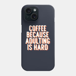 Coffee because adulting is hard Phone Case