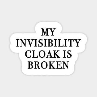 My Invisibility Cloak Is Broken Magnet