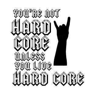 Hard Core (black and white) T-Shirt