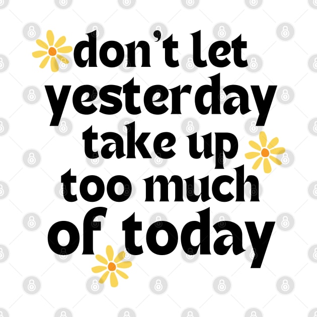 Don't Let Yesterday Take Up Too Much Of Today. Retro Vintage Motivational and Inspirational Saying by That Cheeky Tee