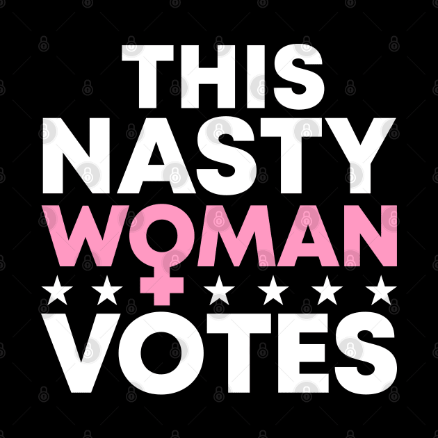 This Nasty Woman Votes by TextTees