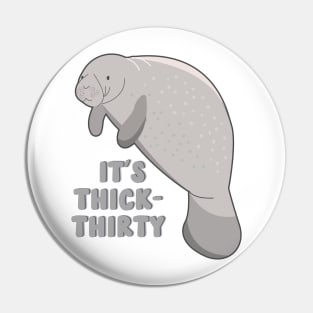 it's thick thirty manatee Pin