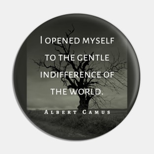 Albert Camus black and white: I opened myself to the gentle indifference of the world Pin