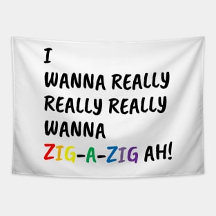 I Wanna Really Really Really Wanna Zig-A-Zig Ah (Black) Tapestry