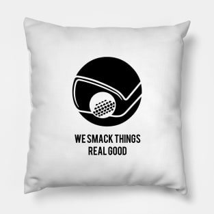 We Smack Things REAL GOOD Pillow