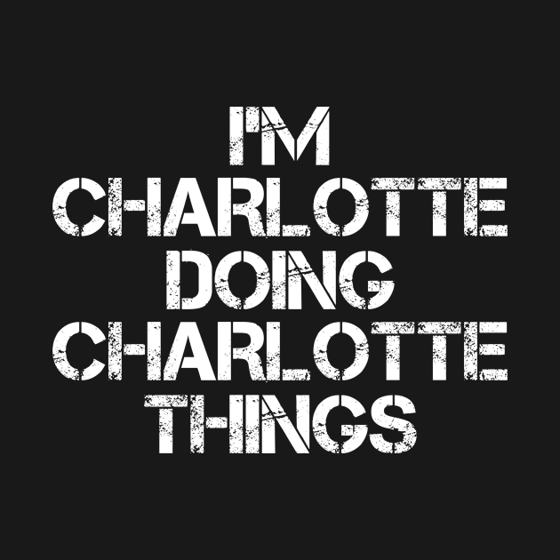 Charlotte Name T Shirt - Charlotte Doing Charlotte Things by Skyrick1