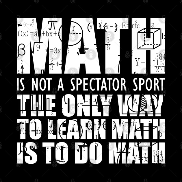 Math is not a spectator sport the only way to learn math is to do math by KC Happy Shop