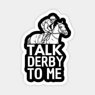 Talk Derby To Me Funny Racing Horse Derby Pun Quote Humor Magnet