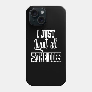 i just want all the dogs Phone Case