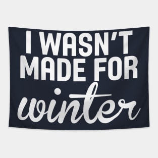 I Wasn't Made For Winter Funny Cold Tapestry