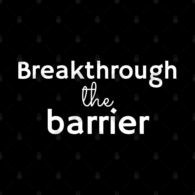 BREAKTHROUGH THE BARRIER by Yoodee Graphics