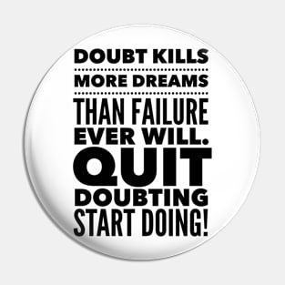 Quit Doubting, Start Doing Pin