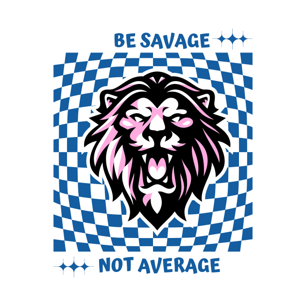 Be savage not average by Truly