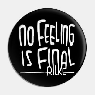 Rilke Quote, No feeling is final, Rainer Maria Rilke Pin