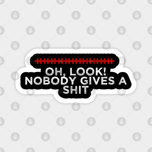 Oh Look Nobody Gives a Shit - Humorous Quote Design - Cool Sarcastic Gift Idea - Funny Magnet by AwesomeDesignz