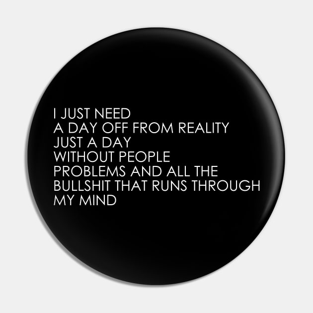 I Just Need A Day Off From Reality Pin by Oyeplot