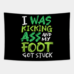 I Was Kicking Ass And My Foot Got Stuck Tapestry