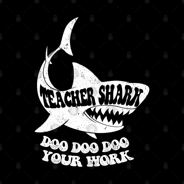 Teacher Shark Doo Doo Doo Your Work by iconicole