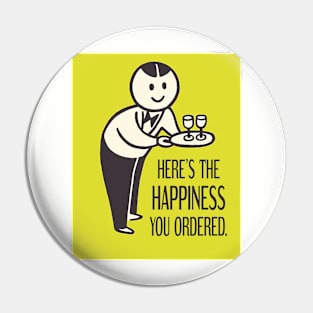 Here's The Happiness You Ordered Pin