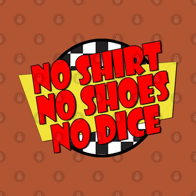 No Shirt, No Shoes, No Dice - Fast Times Style Logo by RetroZest