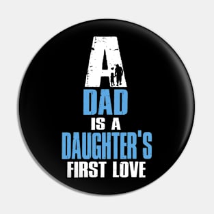 A Dad Is A Dauguter's First Love T-Shirt Pin