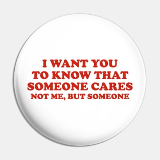 Sarcastic Shirt, I Want You Know That Someone Cares Shirt, Humorous Shirt, Funny Mom Shirt, Sassy Pin