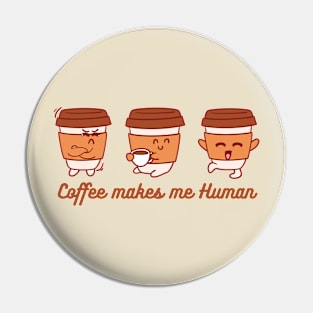 Coffee makes me Human Pin