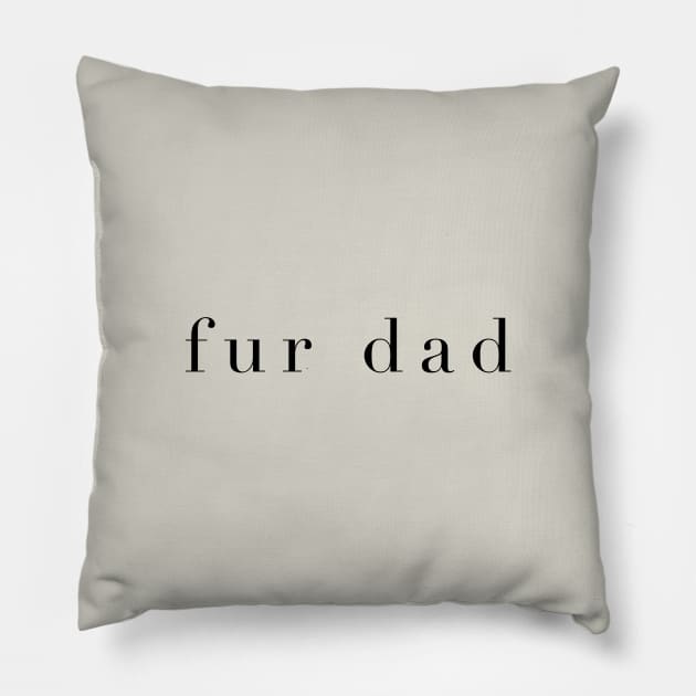 Fur Dad Pillow by The Dirty Palette