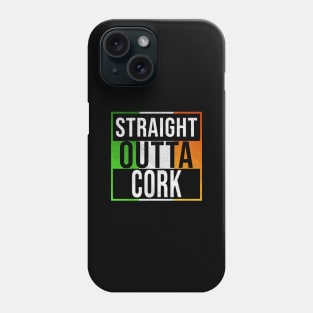 Straight Outta Cork - Gift for Irish, Irishmen , Irishwomen,paddy, From Cork in Ireland Irish Phone Case