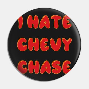 I hate chevy chase Pin