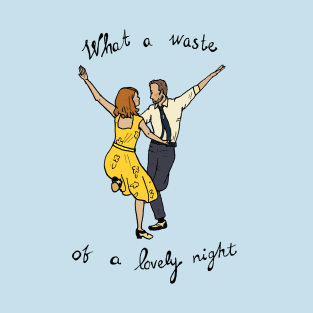 La La Land - What a waste of a lovely night T-Shirt